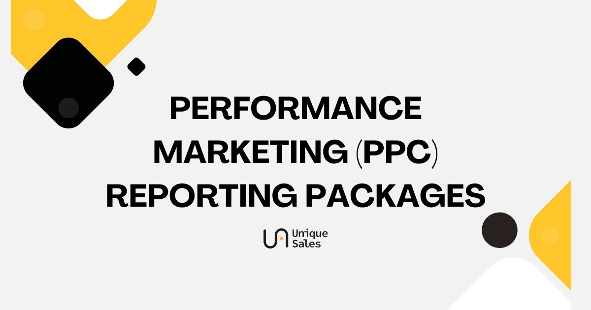 Performance Marketing (PPC) Reporting Packages - Unique Sales